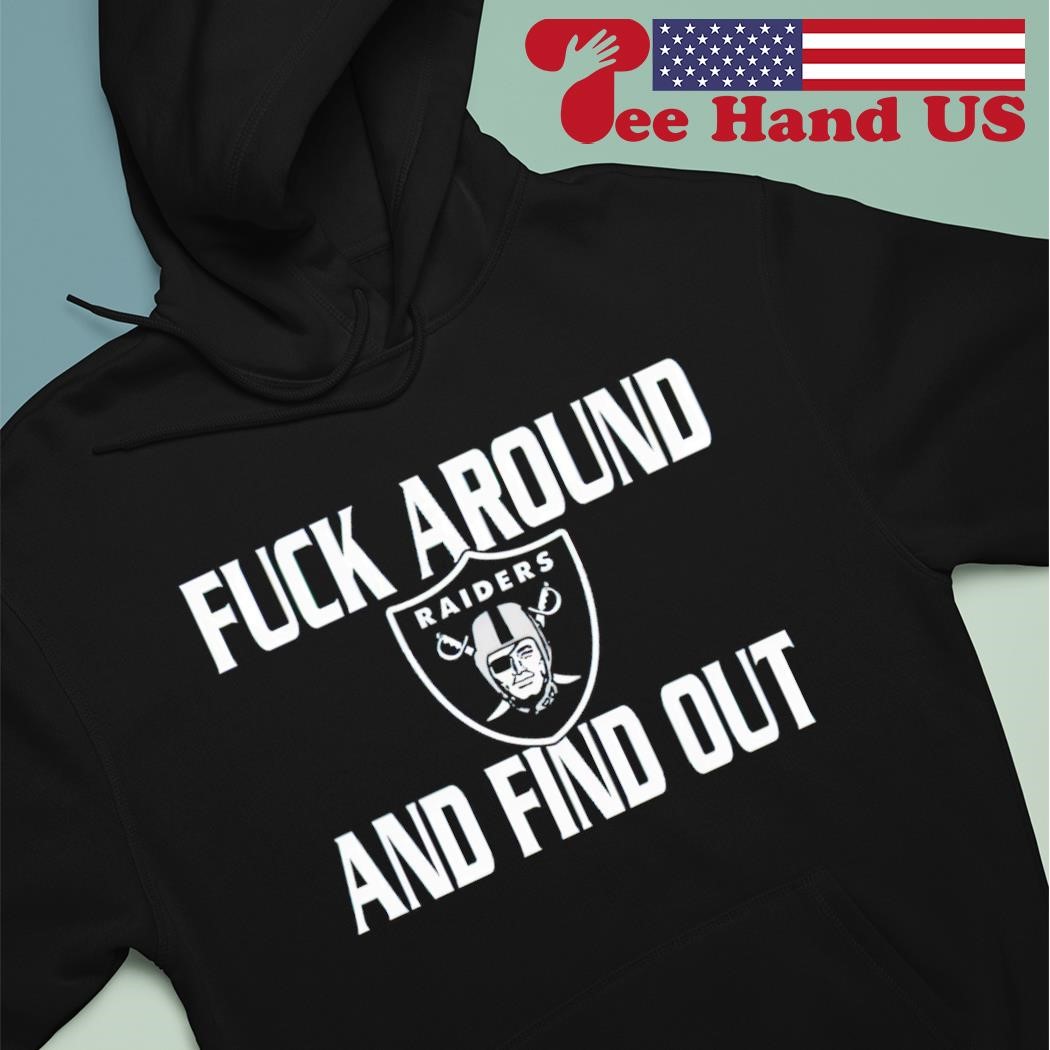 Fuck Around And Find Out Las Vegas Raiders Hot T-Shirt - ShirtsOwl Office