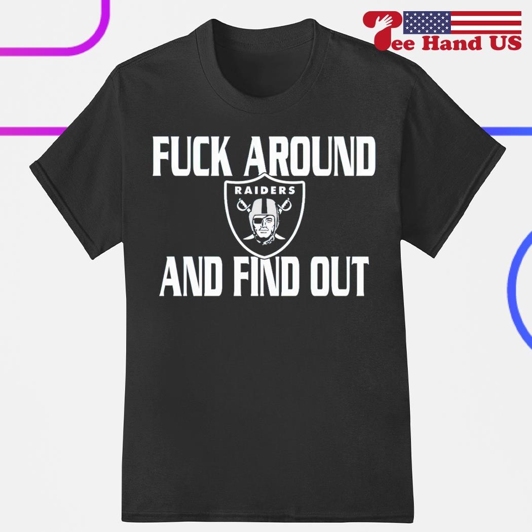 Fuck Around And Find Out Las Vegas Raiders Hot T-Shirt - ShirtsOwl Office