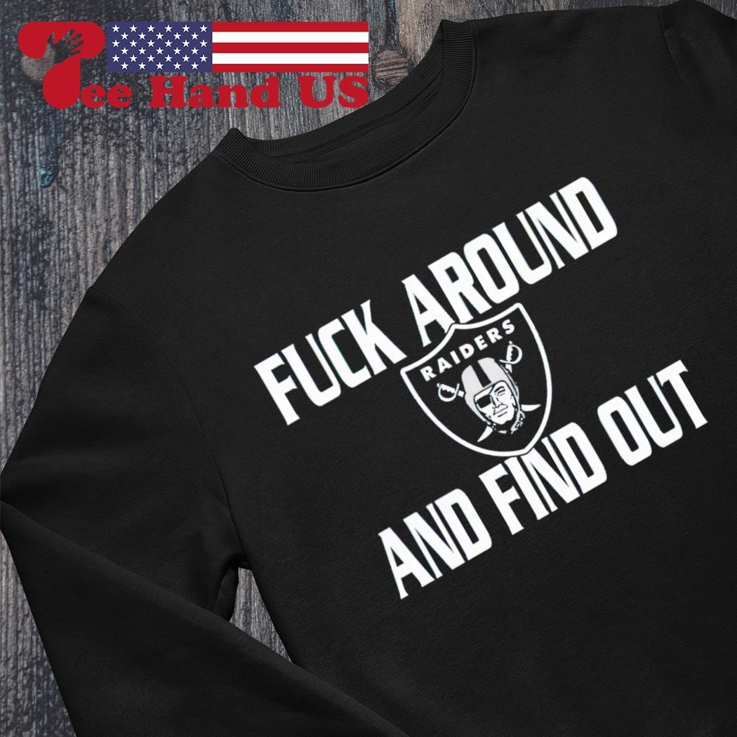 Original Fuck Around And Find Out Las Vegas Raiders shirt, hoodie, sweater,  long sleeve and tank top