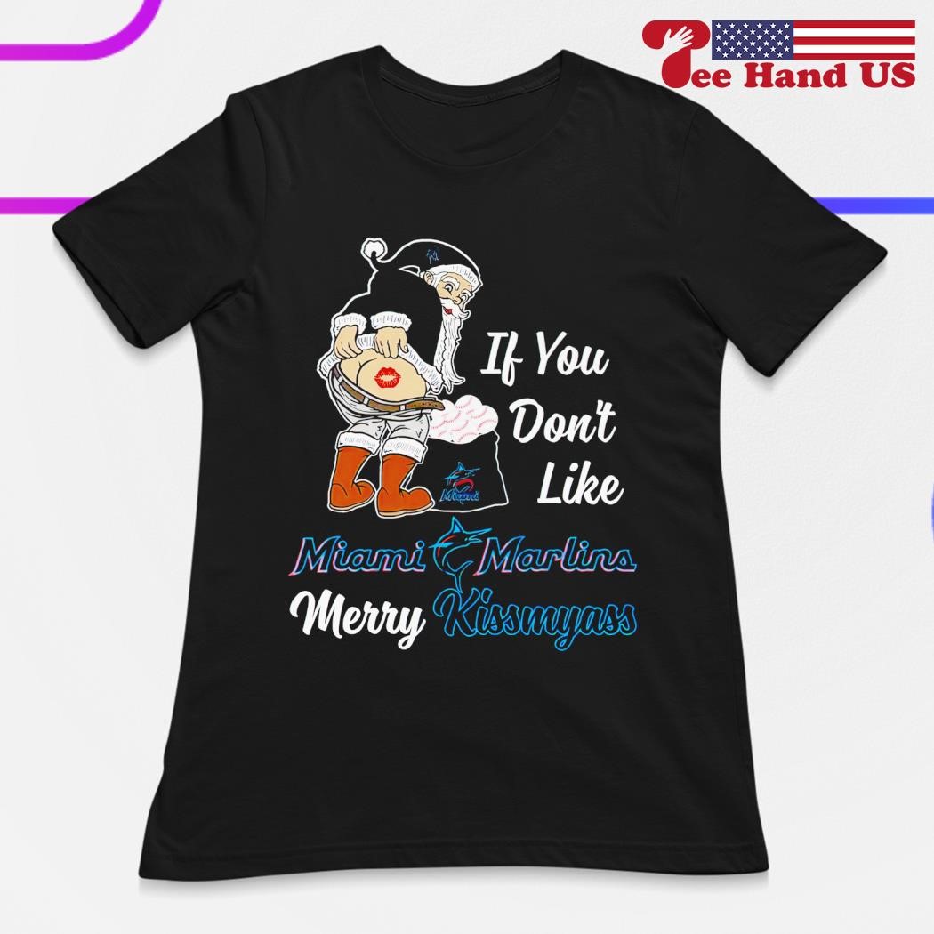 Santa Claus If You Don’t Like Miami Marlins Merry Kissmyass Shirt