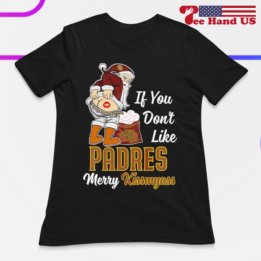 FREE shipping Santa If You Don't Like San Diego Padres Merry Kiss