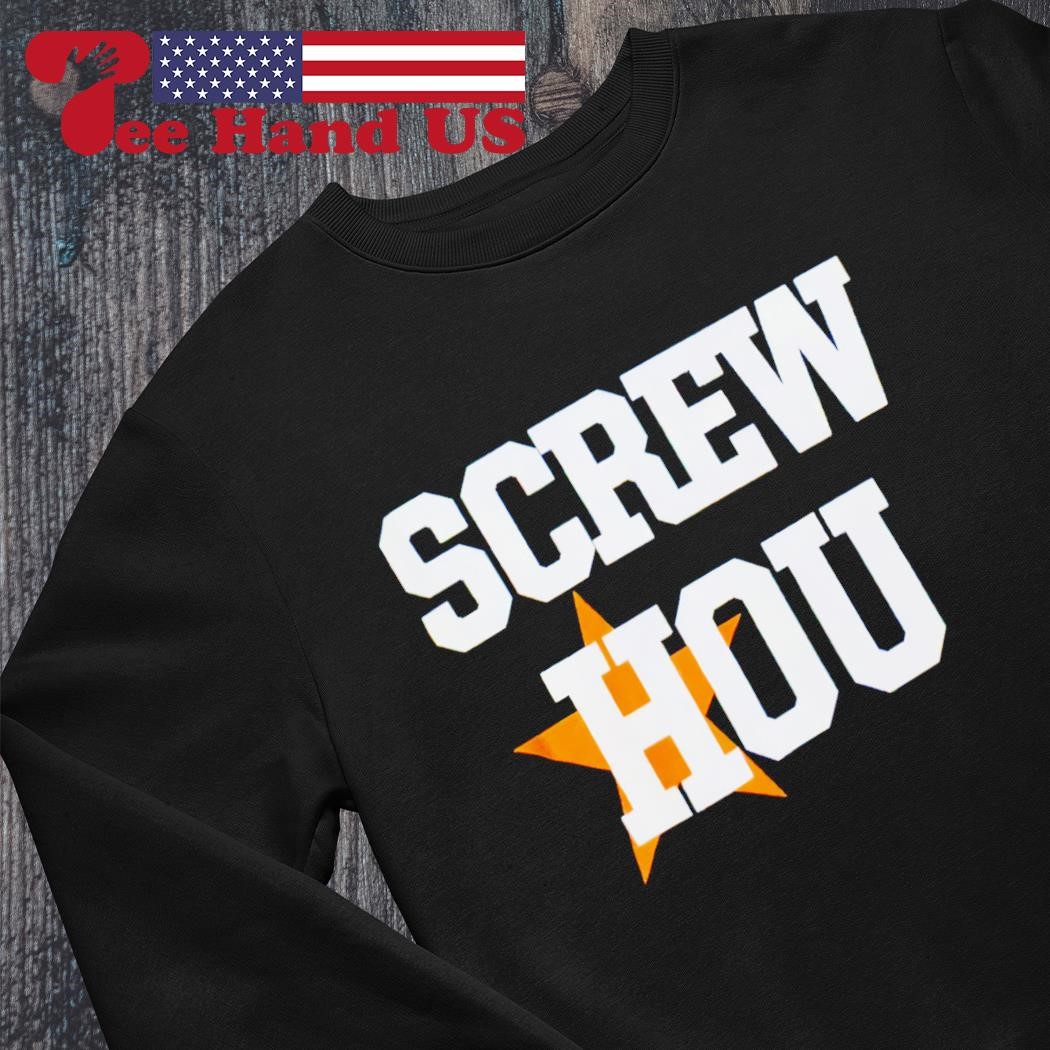 Screw Hou Houston Astros shirt, hoodie, sweater, long sleeve and