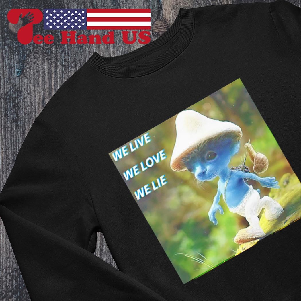 Smurf Cat We Live We Love We Lie T-Shirt