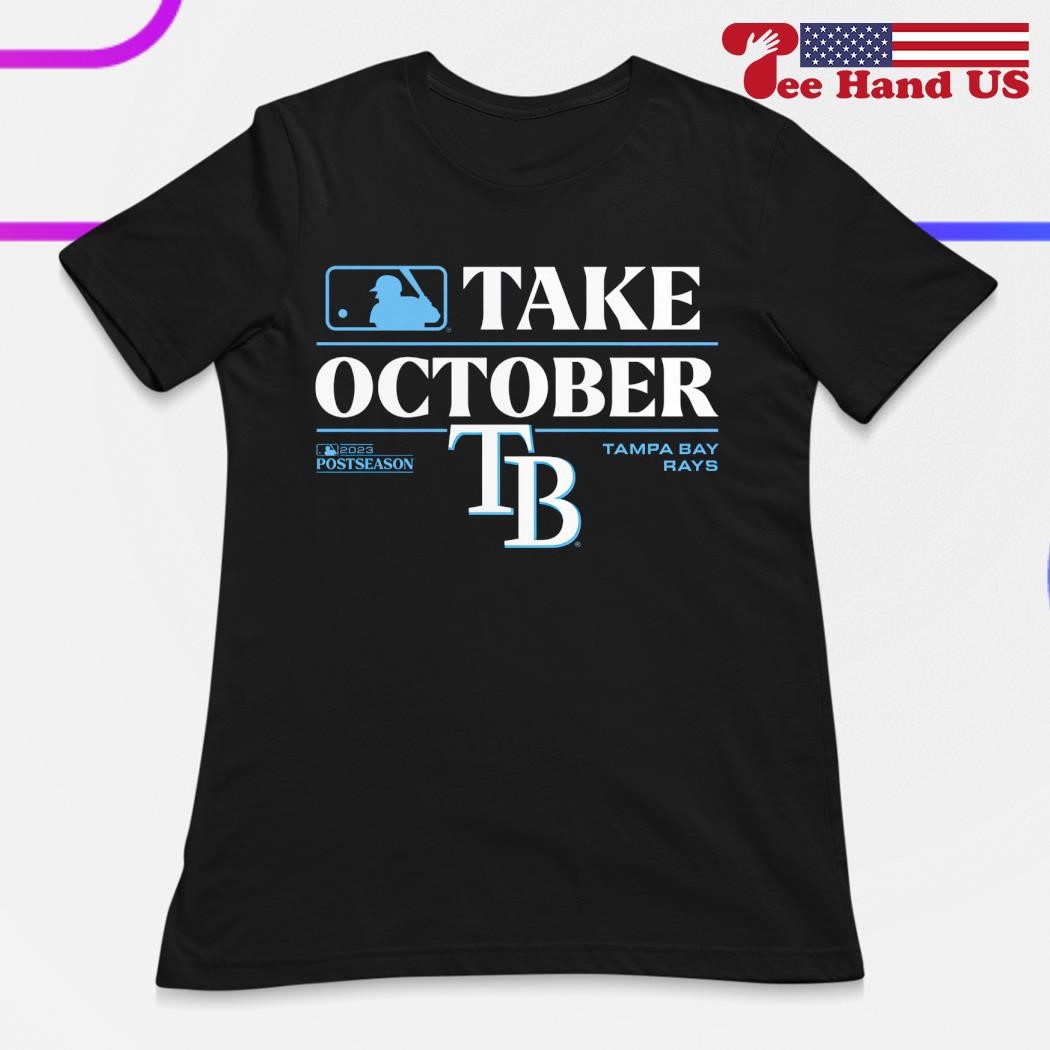 Tampa Bay Rays Take October 2023 Postseason shirt, hoodie, sweater