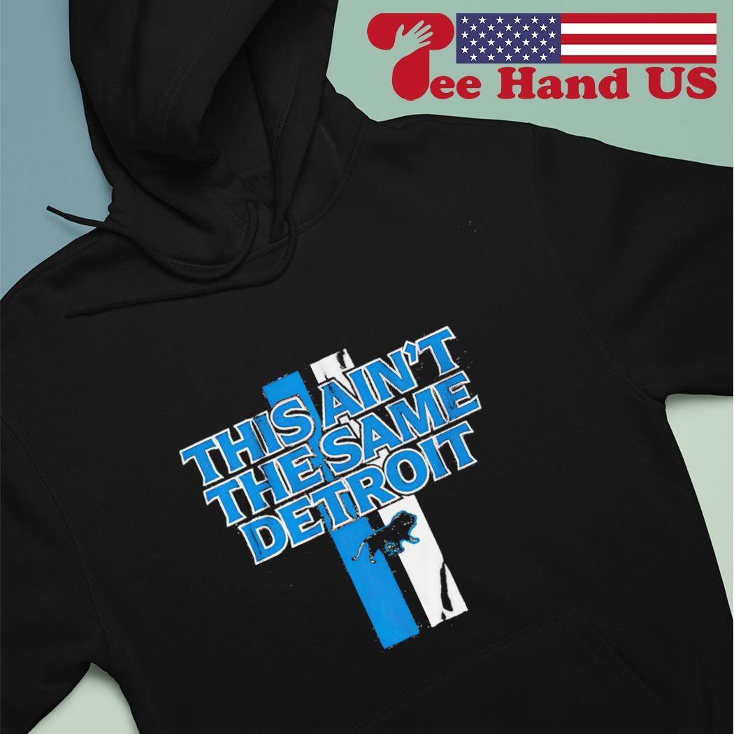 Official This Ain'T The Same Detroit Lions Shirt, hoodie, sweater, long  sleeve and tank top