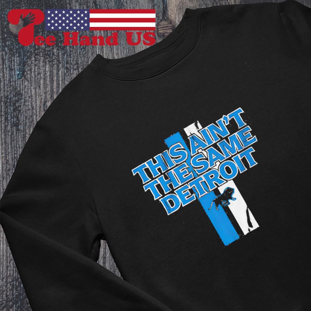 Official This Ain'T The Same Detroit Lions Shirt, hoodie, sweater, long  sleeve and tank top