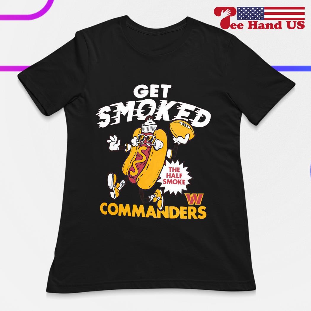 Hotdog get smoked the half smoke Washington Commanders shirt