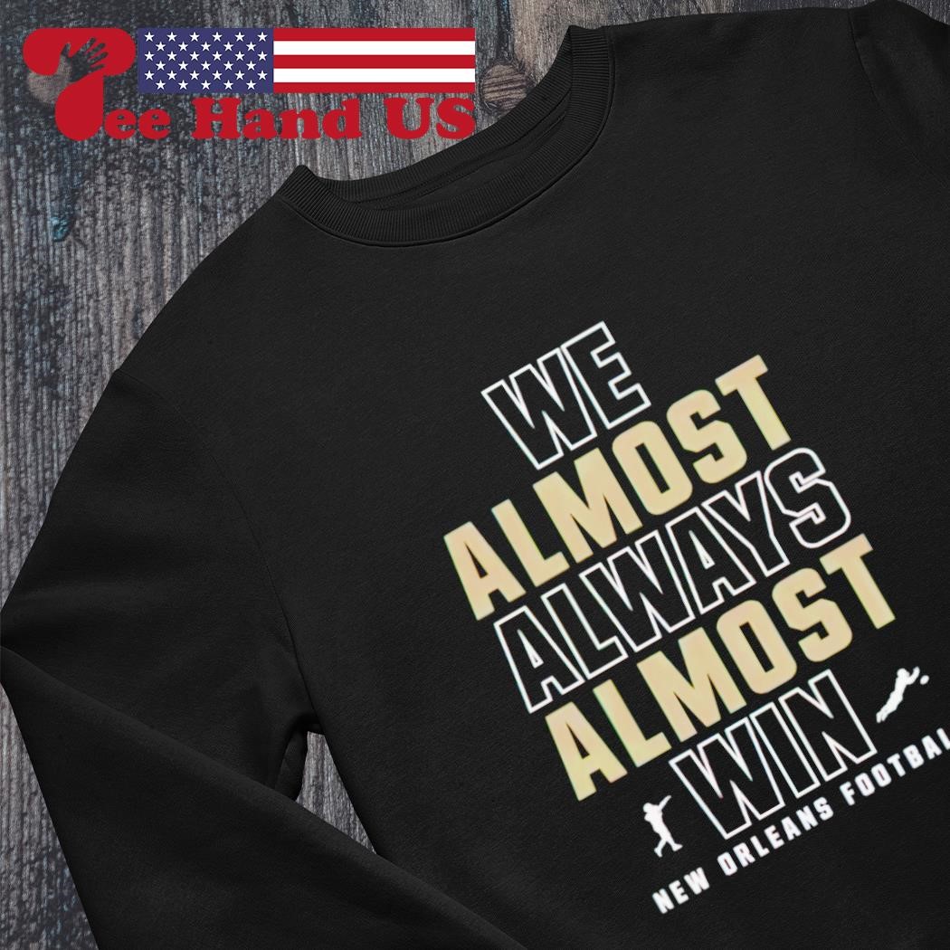 We Almost Always Almost Win Shirt - TeeUni