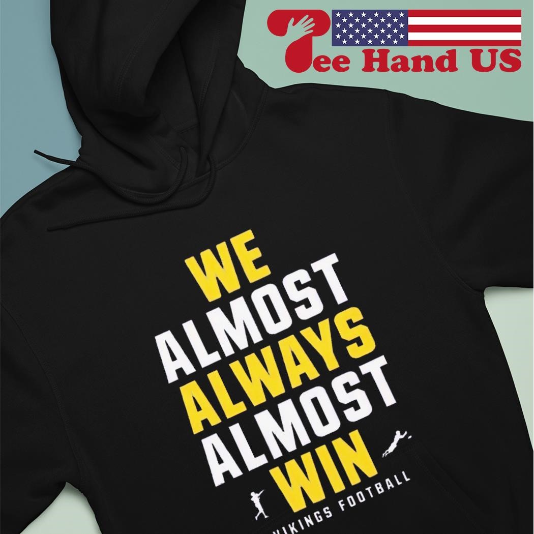 We Almost Always Almost Win Funny Raiders Football Shirt 