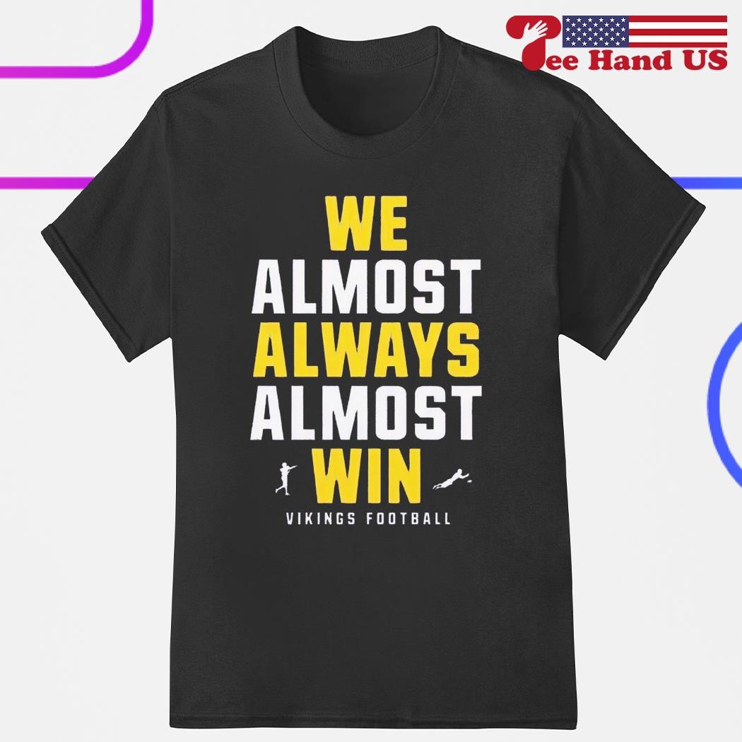 We Almost Always Almost Win Vikings Shirt | designsbydes