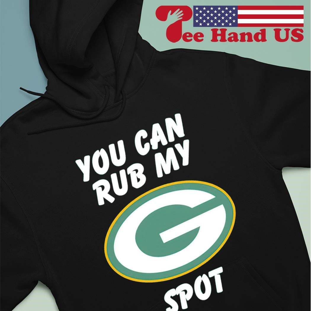 You can rub my spot Green Bay Packers shirt, hoodie, sweater, long sleeve  and tank top