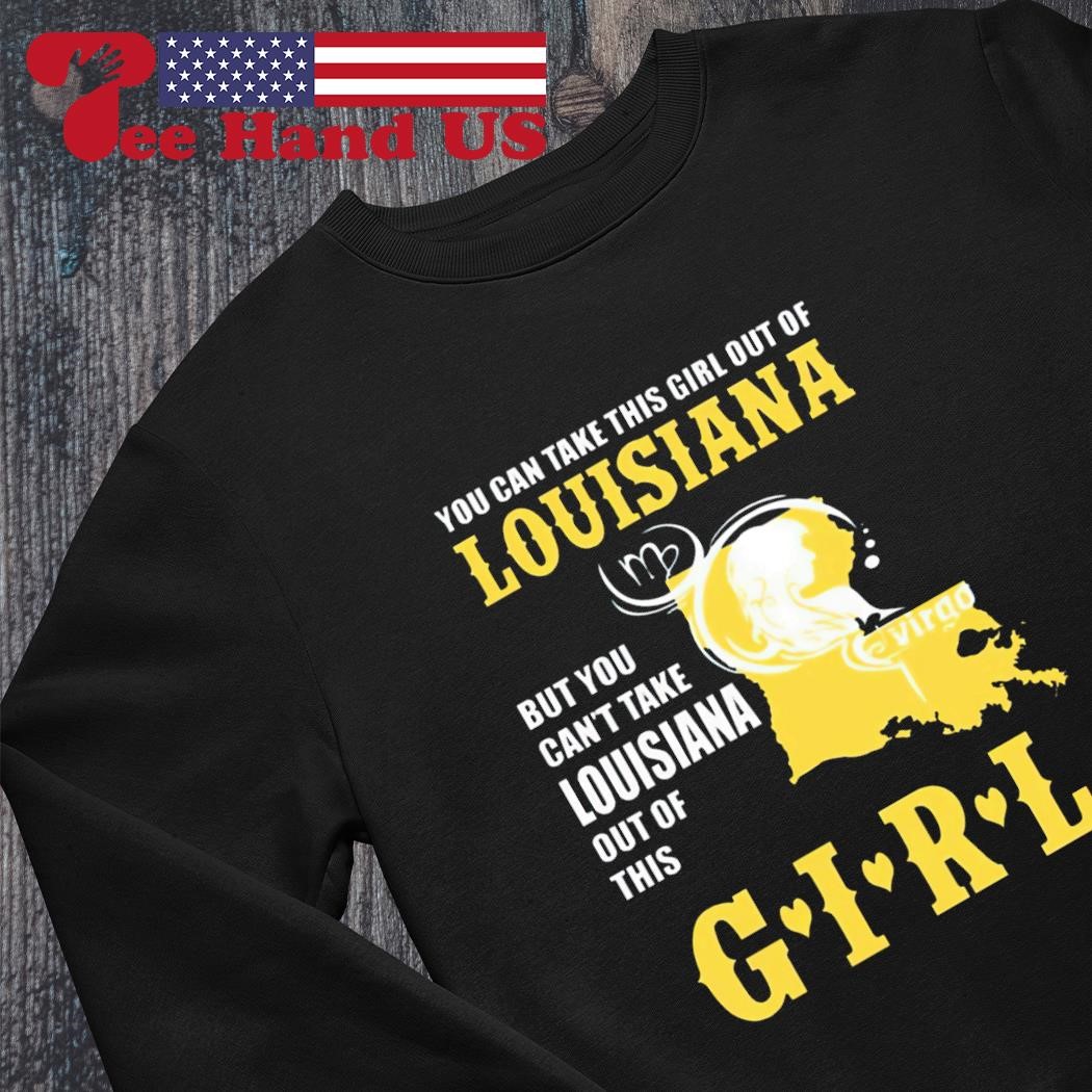 FREE shipping You Can Take This Girl Out Of Louisiana But You Can't Take  Louisiana Out Of This Girl Shirt, Unisex tee, hoodie, sweater, v-neck and  tank top