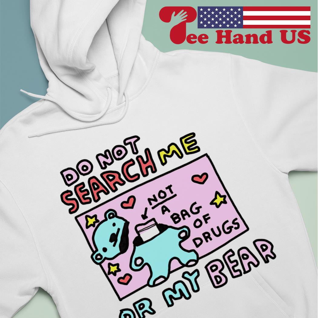 Bear do not search me or my bear s hoodie