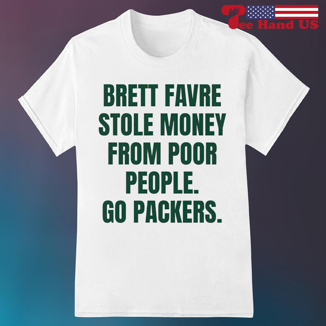 Brett Favre stole money from poor people go Buffalo Bills shirt, hoodie,  sweater, long sleeve and tank top