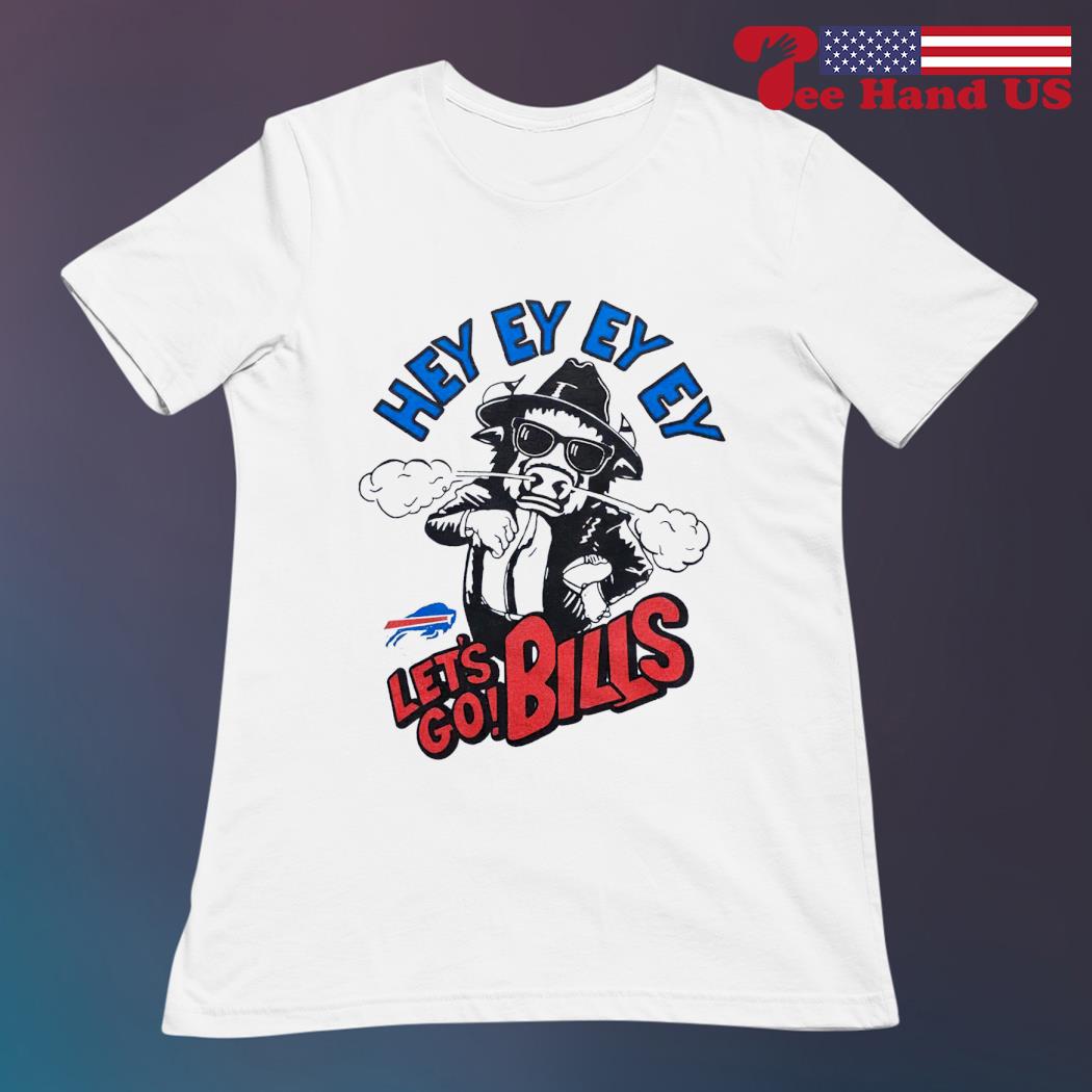 Buffalo Bills hey ey ey ey let's go Bills shirt, hoodie, sweater, long  sleeve and tank top