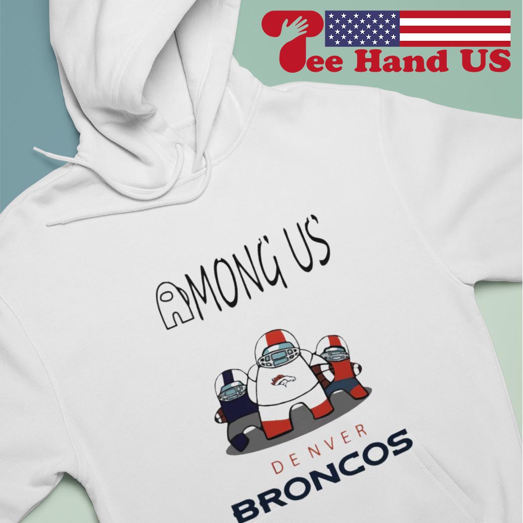 Denver Broncos Among Us Shirt, hoodie, sweater and long sleeve