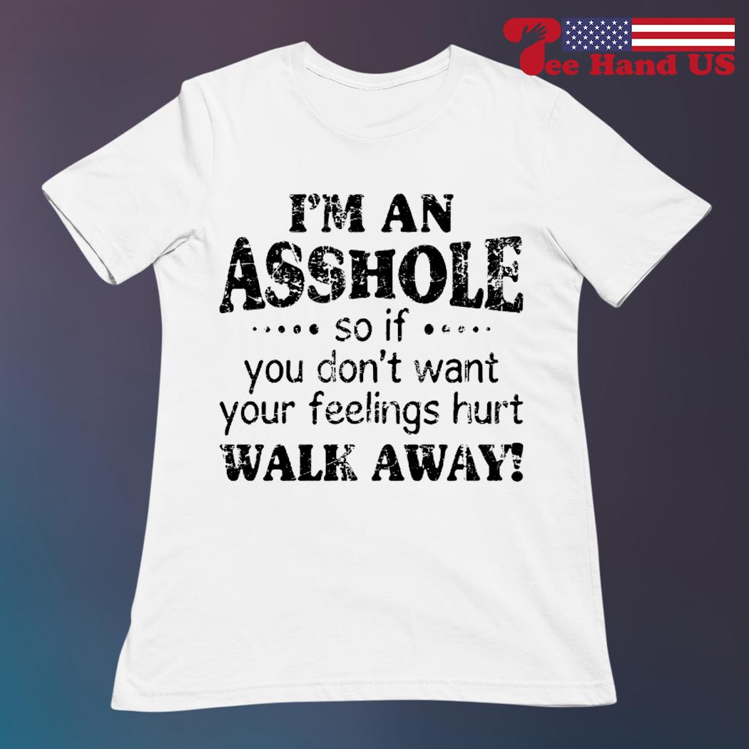 Warning I'm An Asshole So If You Don't Want T-Shirt Warning I'm An Asshole So If You Don't Want T-Shirt