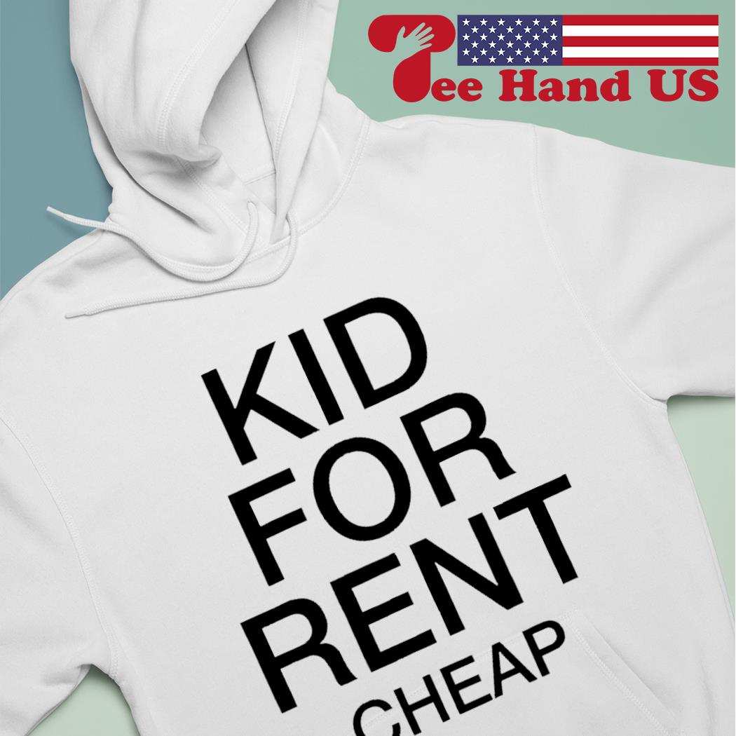 Kid for rent cheap shirt, hoodie, sweater, long sleeve and tank top