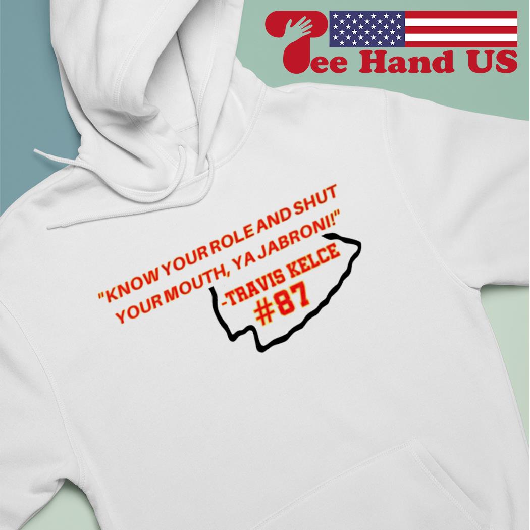 Know your role and shut your mouth Travis Kelce 2023 shirt, hoodie