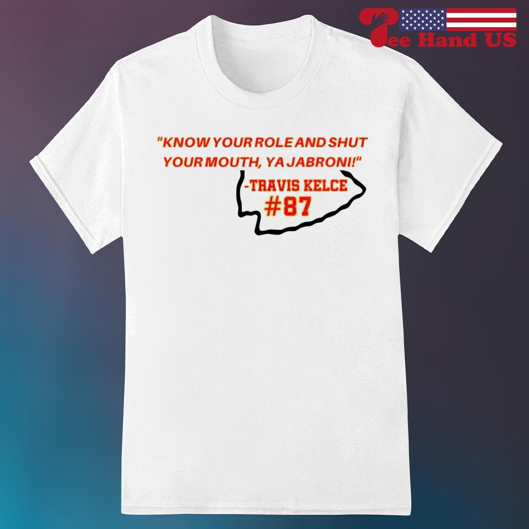 Know your role and shut your mouth Travis Kelce 2023 shirt, hoodie