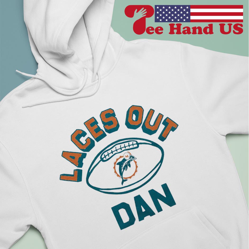 Official miami Dolphins Laces Out Dan T-Shirts, hoodie, sweater