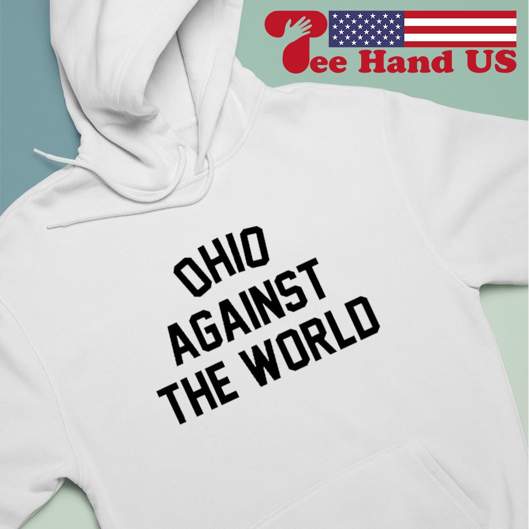 Ohio against the world shirt sweater hoodie sweater long