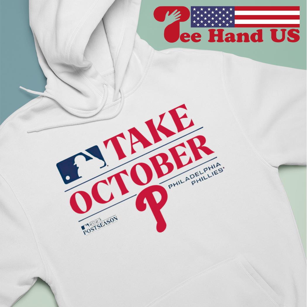 Philadelphia Phillies take october 2023 Postseason shirt, hoodie