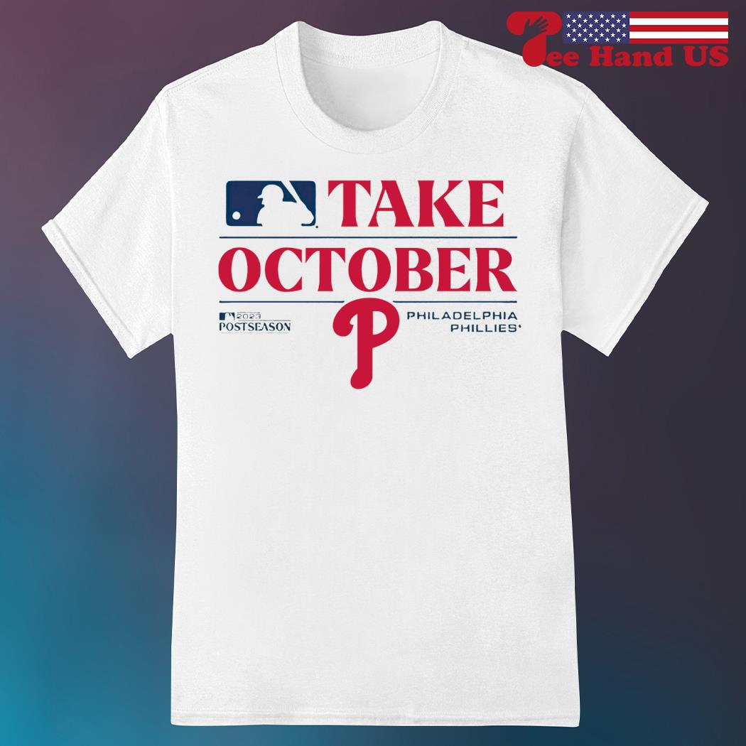 Official Philadelphia Phillies Take October Playoffs Postseason 2023 T-shirt