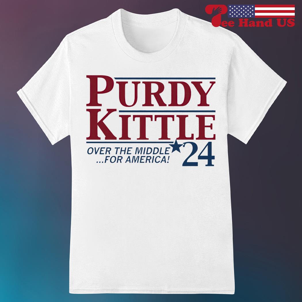 Purdy and Kittle 2024 over the middle for America shirt, hoodie, sweater,  long sleeve and tank top