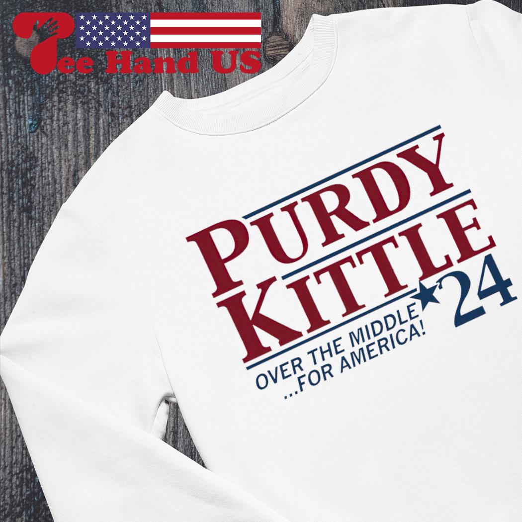 Purdy and Kittle 2024 over the middle for America shirt, hoodie, sweater,  long sleeve and tank top