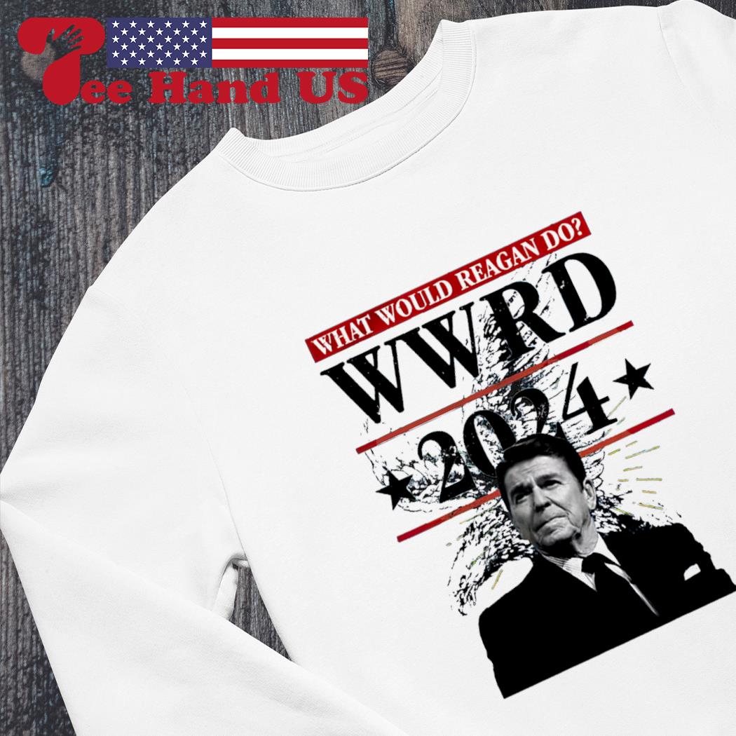 Ronald Reagan what would reagan do wwrd 2024 shirt, hoodie, sweater