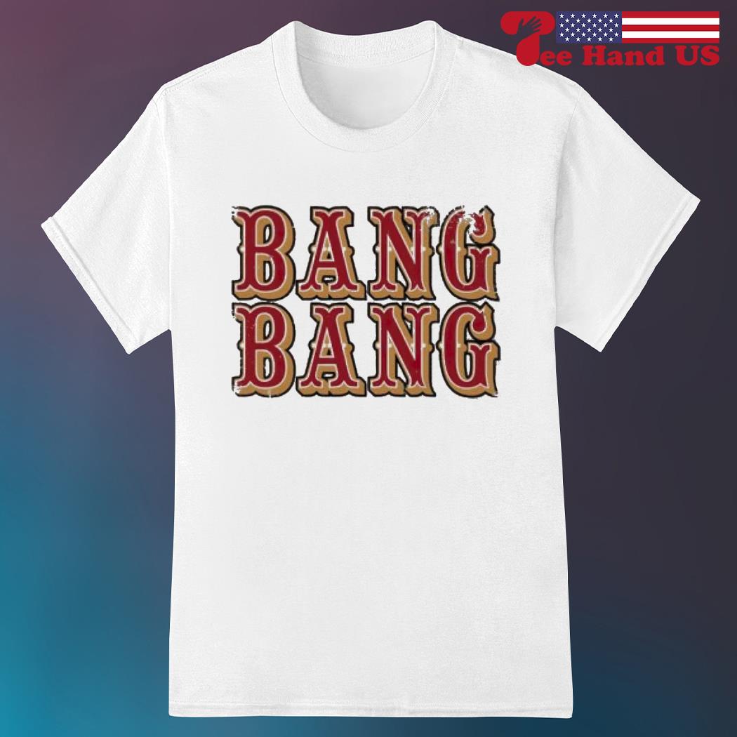 Bang bang niner gang San Francisco 49ers Baseball shirt, hoodie, sweater,  long sleeve and tank top