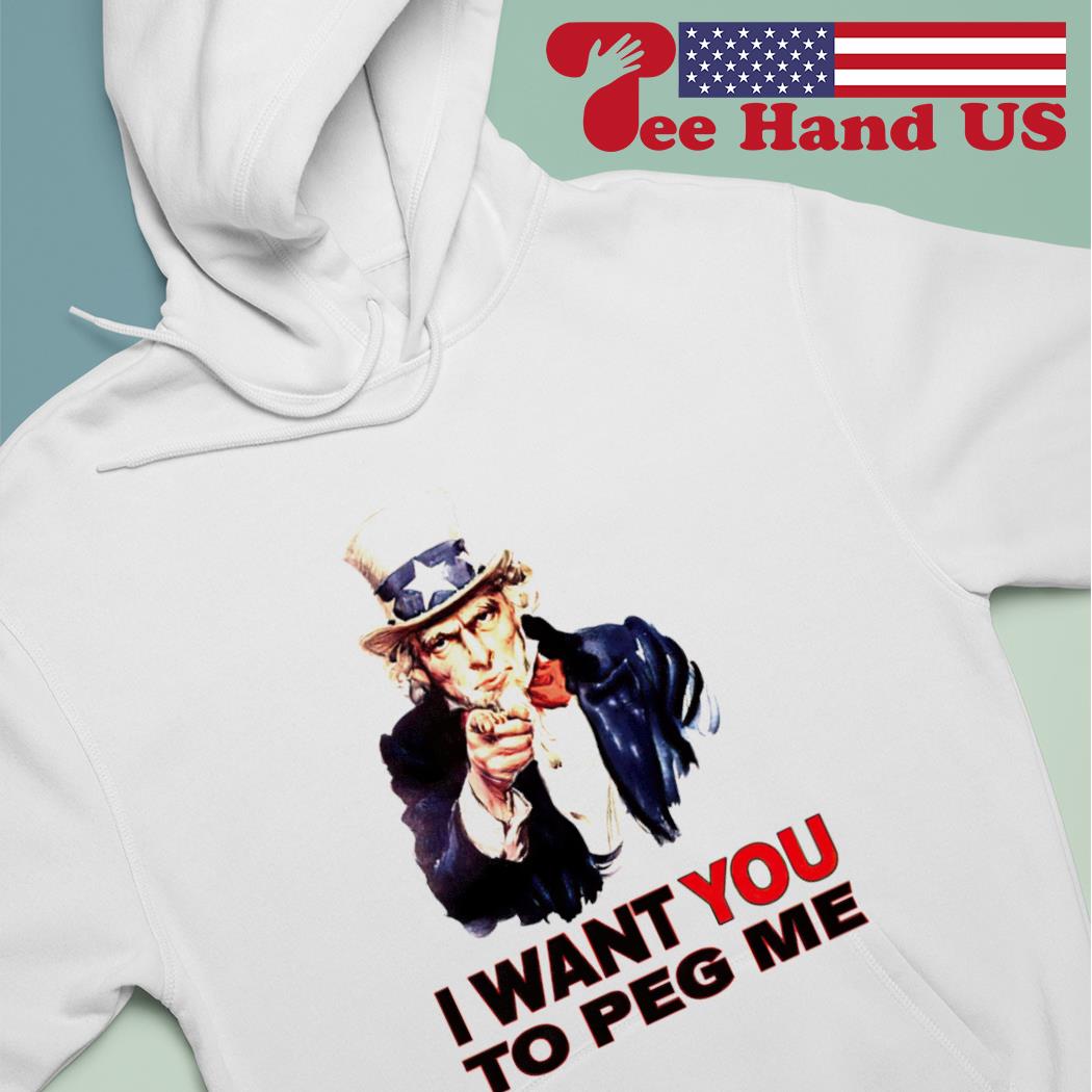 Uncle Sam i want you to peg me, hoodie, sweater, long sleeve and tank top