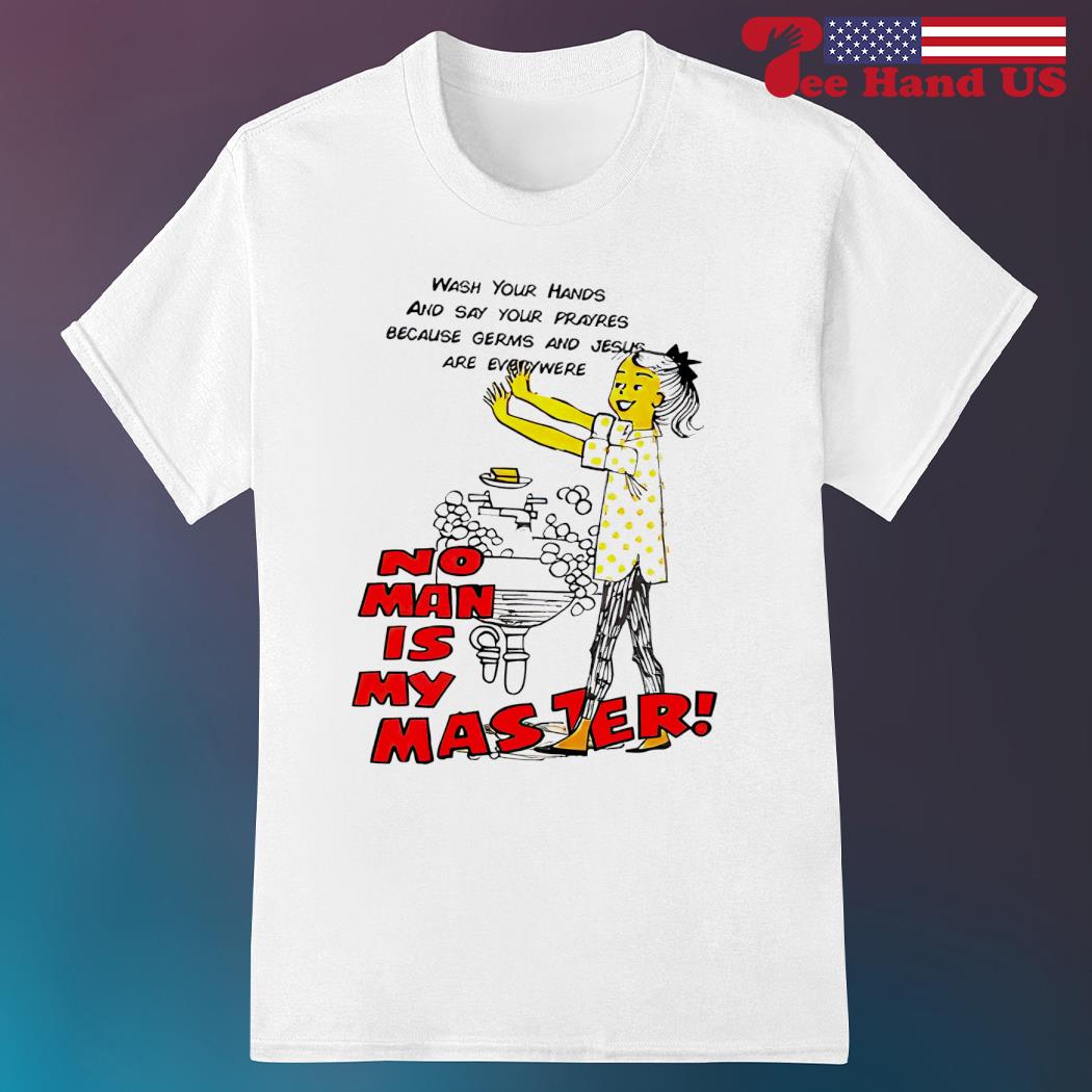Wash Your Hands And Say Your Prayers Jesus Is Everywhere T-Shirt Wash Your Hands And Say Your Prayers Jesus Is Everywhere T-Shirt