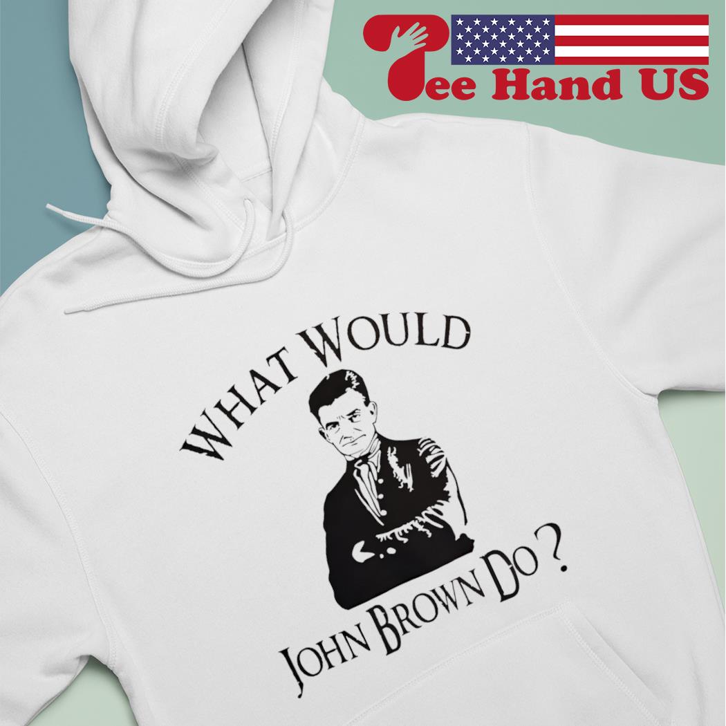 What would John Brown do s hoodie