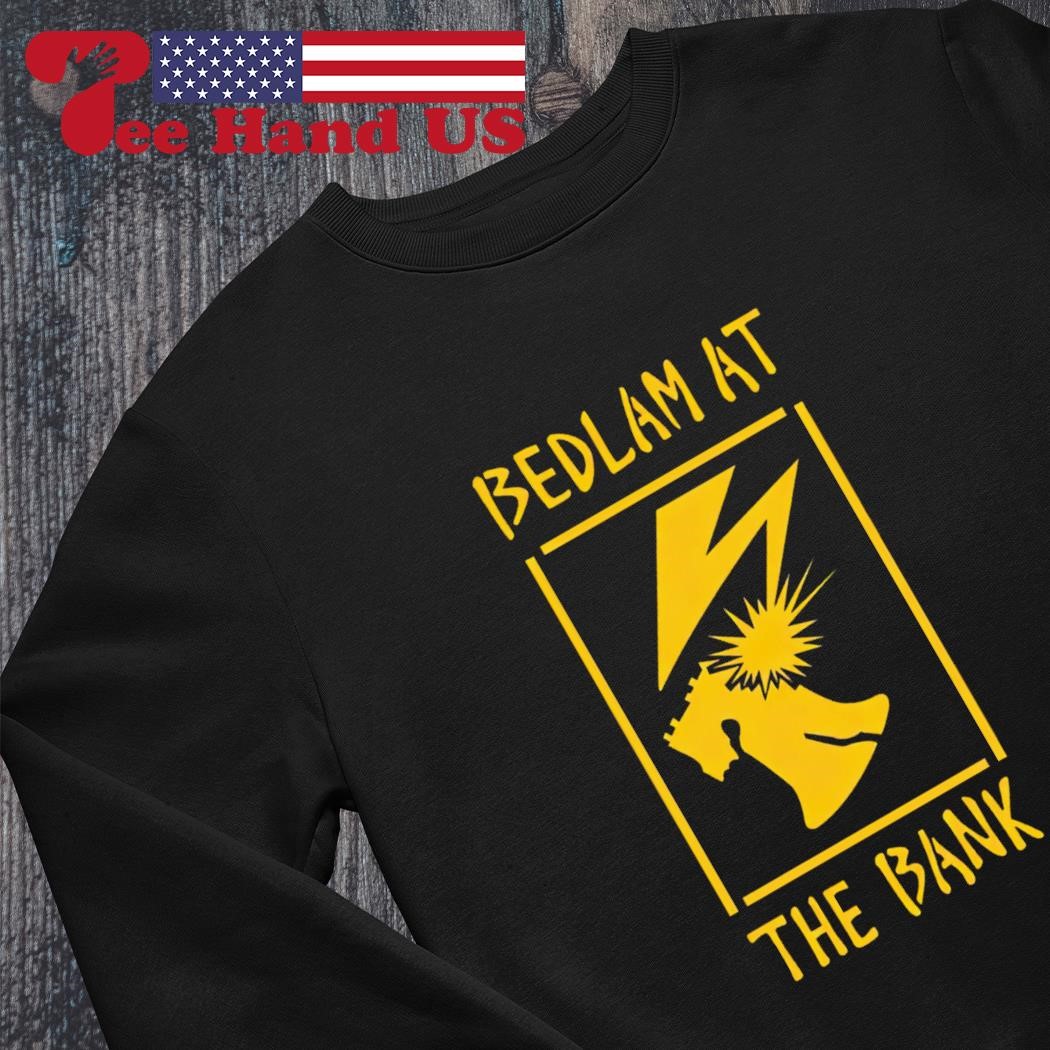 Bedlam At The Bank Shirt