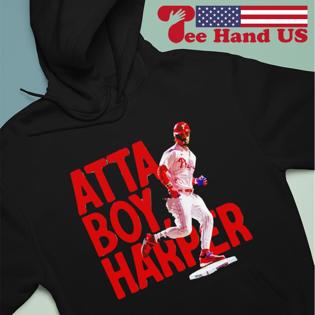 Atta Boy Harper Philadelphia Phillies Tee Shirt Hoodie Tank-Top Quotes