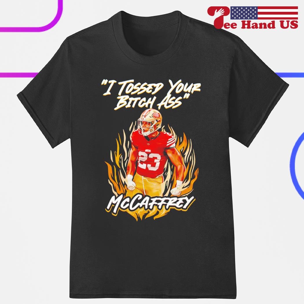 I Tossed Your Bitch Ass Mccaffrey shirt, hoodie, sweater, long sleeve and  tank top