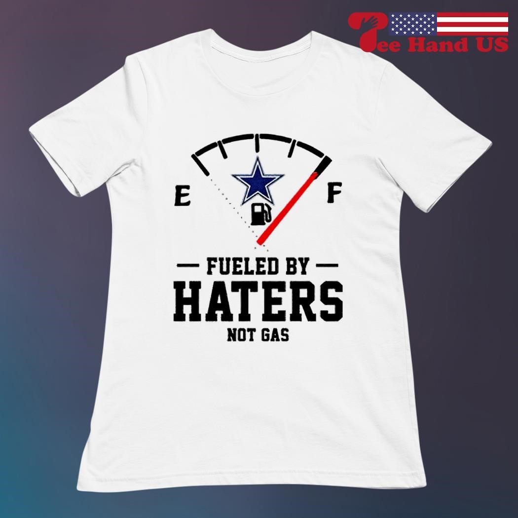 Dallas Cowboys fueled by haters shirt