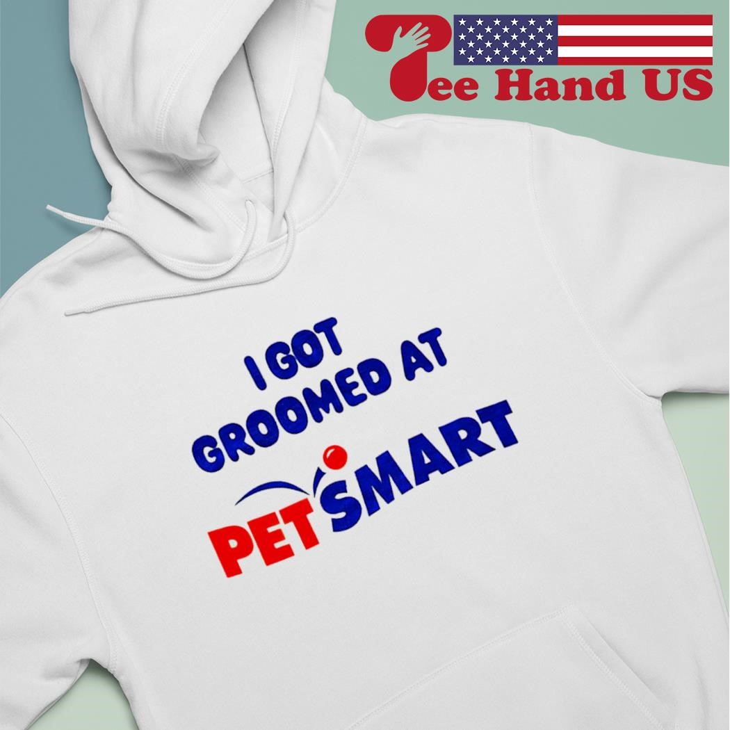 Official I got groomed at petsmart shirt hoodie sweater long sleeve and tank top