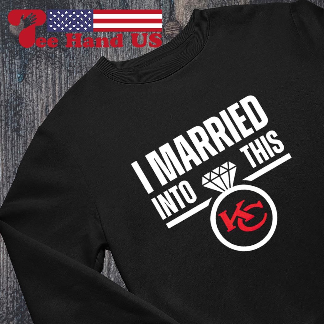 I Married Into This Kansas City Chiefs Football NFL T-Shirts