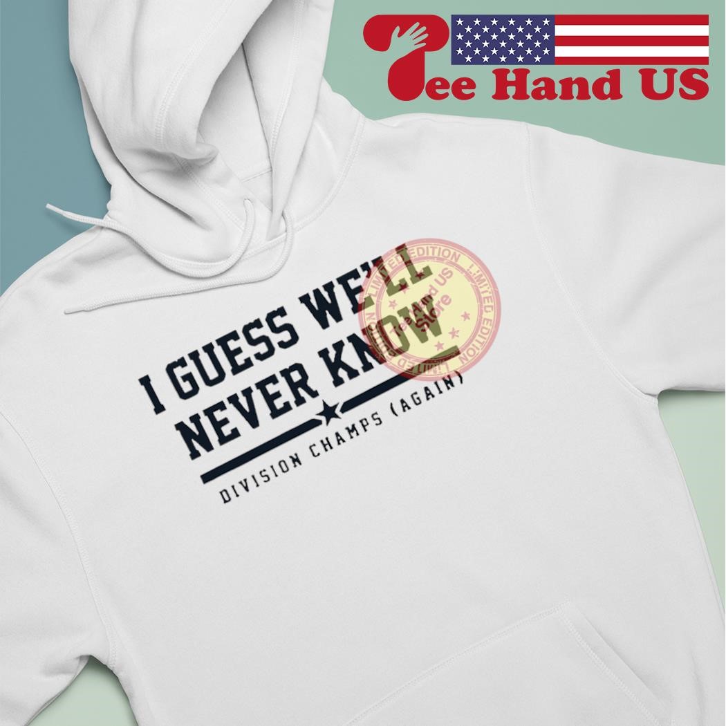 Houston Astros Division Champions I Guess We'll Never Know Shirt