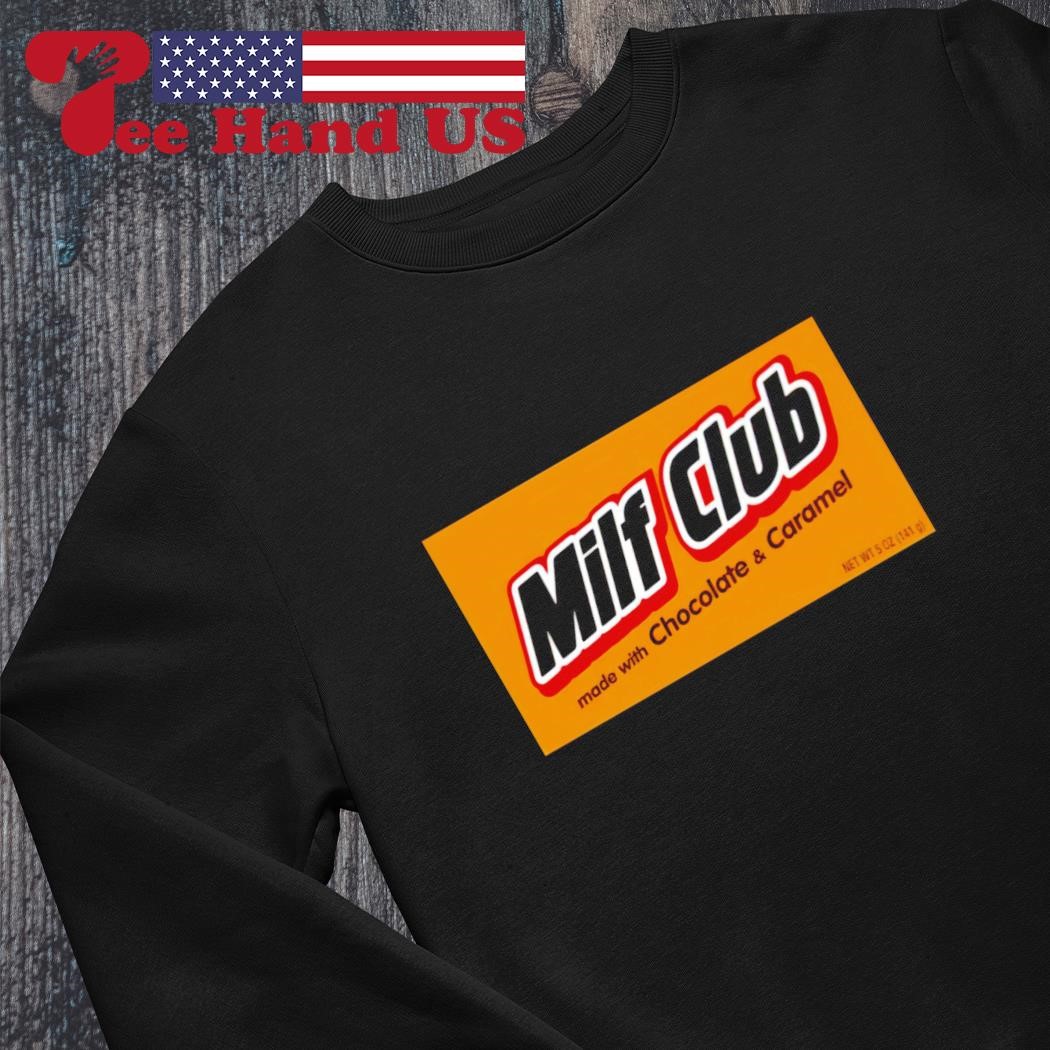 Milf club made with chocolate & caramel shirt, hoodie, sweater, long sleeve  and tank top