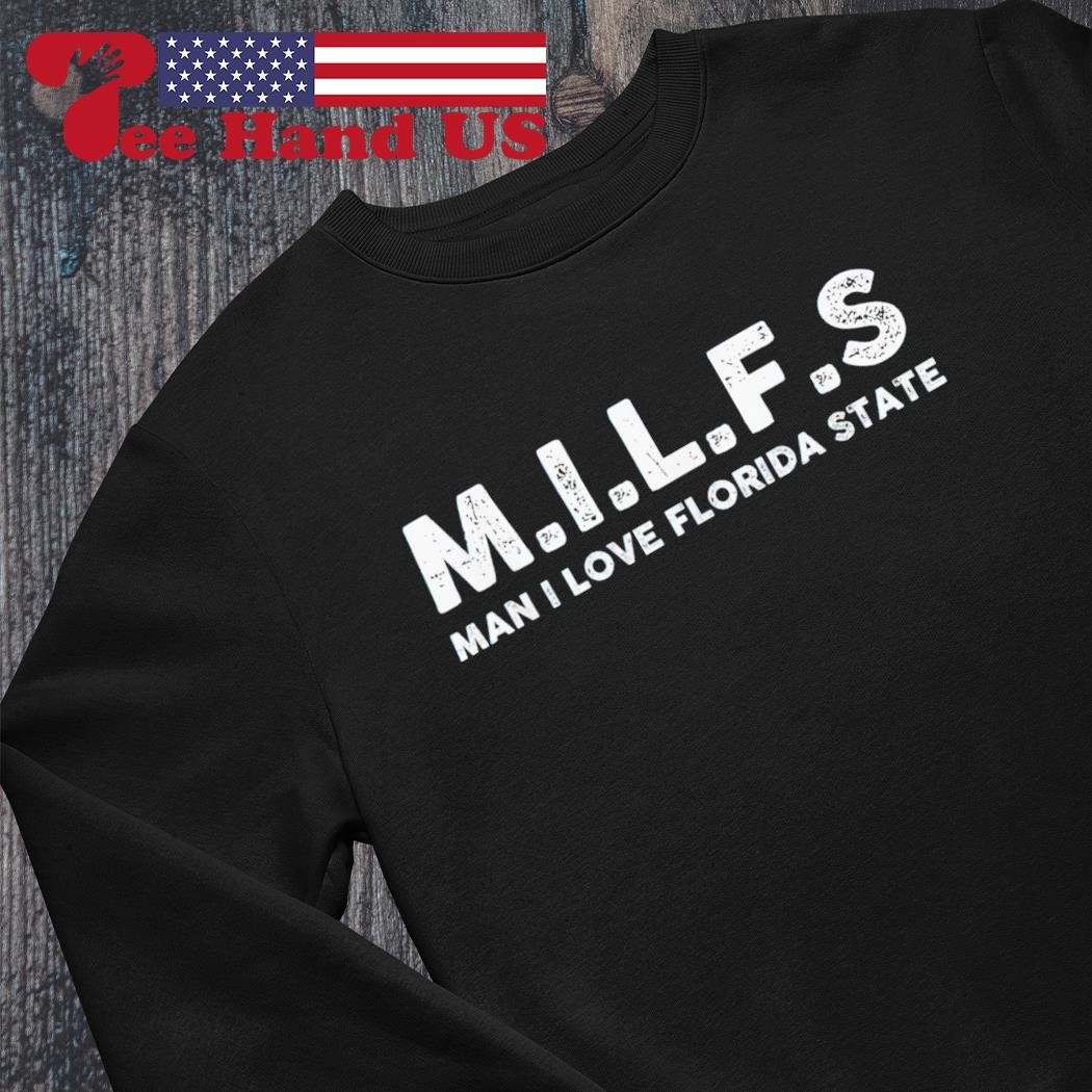 Milfs man i love Florida State shirt, hoodie, sweater, long sleeve and tank  top