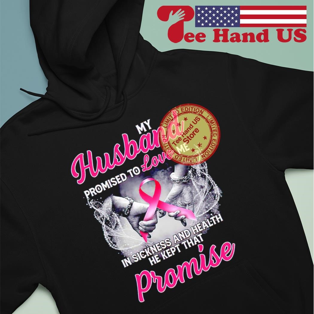 My Husband Promised To Love Me In Sickness & Health T-Shirt My Husband Promised To Love Me In Sickness & Health T-Shirt