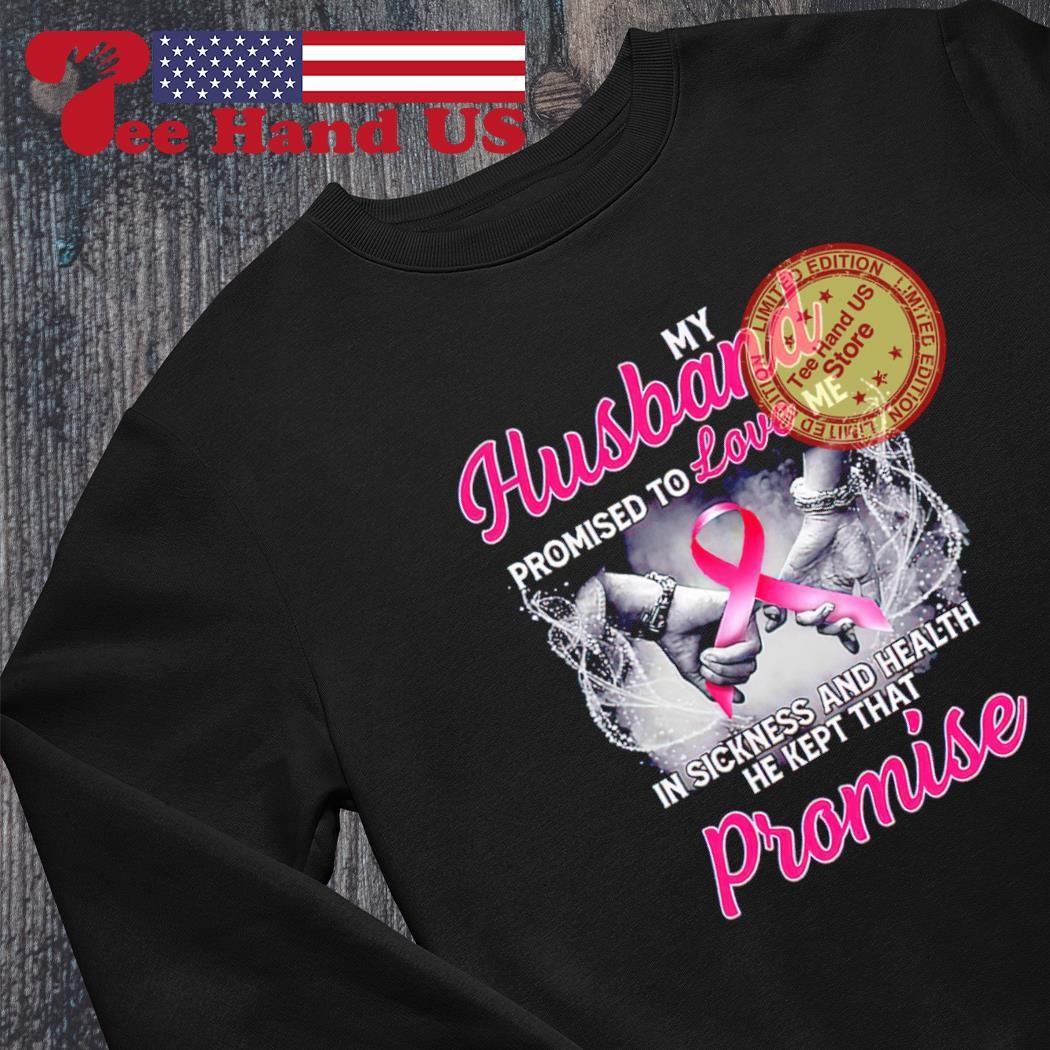 My Husband Promised To Love Me In Sickness & Health T-Shirt My Husband Promised To Love Me In Sickness & Health T-Shirt