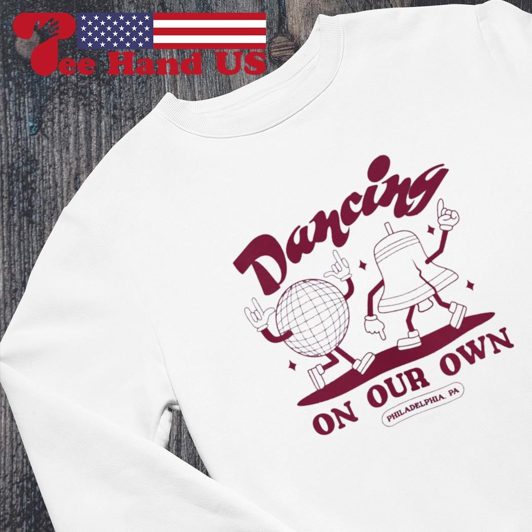 Dancing On My Own Phillies Shirt - Philadelphia Baseball World Series  Sweatshirt Tee Tops
