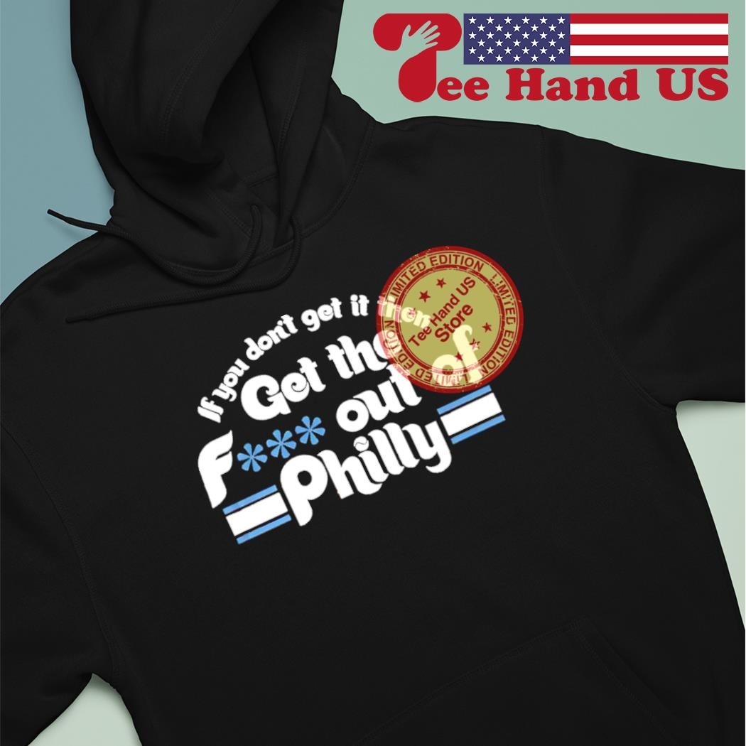 Get The F Out Of Philadelphia Phillies Shirt, hoodie, sweater and long  sleeve