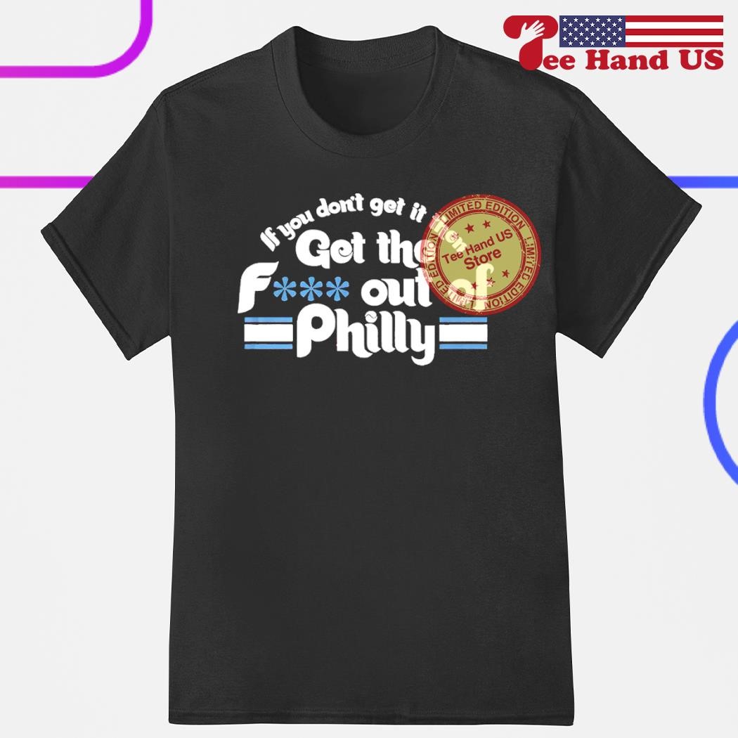 Get The F Out Of Philadelphia Phillies Shirt, hoodie, sweater and