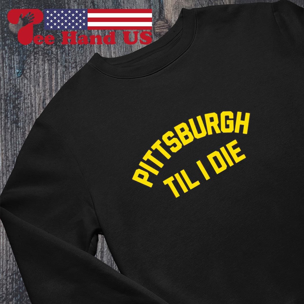 Pittsburgh Steelers Men of Steel Pittsburgh til I die signatures shirt,  hoodie, sweater, long sleeve and tank top